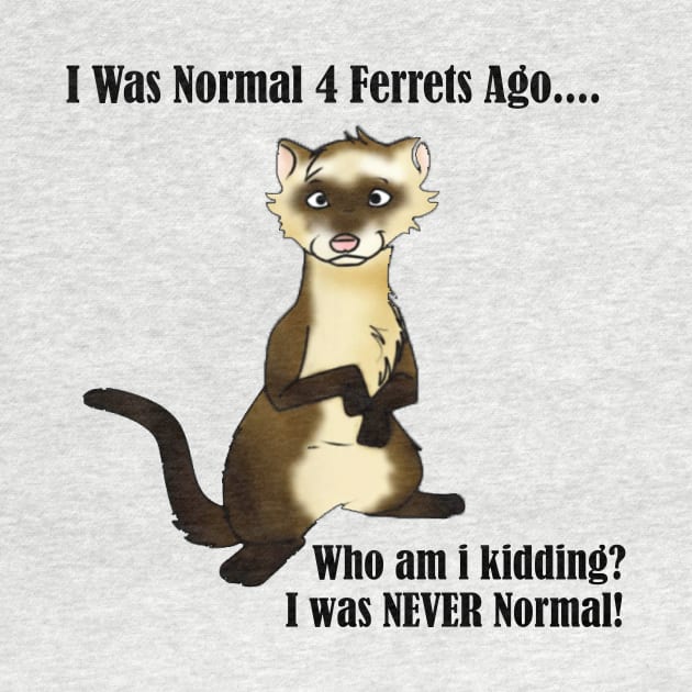 I Was Normal 4 Ferrets Ago by creativitythings 